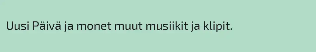 Uusi Päivä ja monet muut musiikit ja klipit.